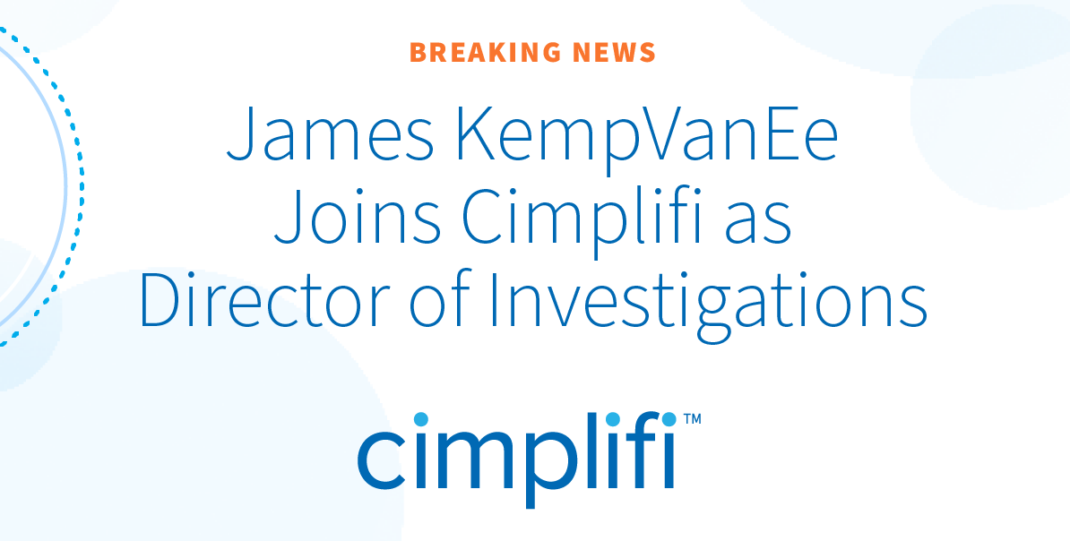 Digital Forensics Expert Joins Cimplifi™ as Director of Investigations