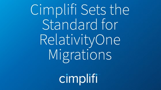 Cimplifi™ Sets the Standard for RelativityOne Migrations